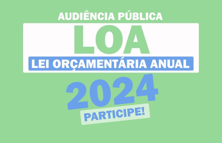 AUDIÊNCIA PÚBLICA SOBRE A LEI ORÇAMENTÁRIA ANUAL (LOA) SERÁ REALIZADA DIA 28