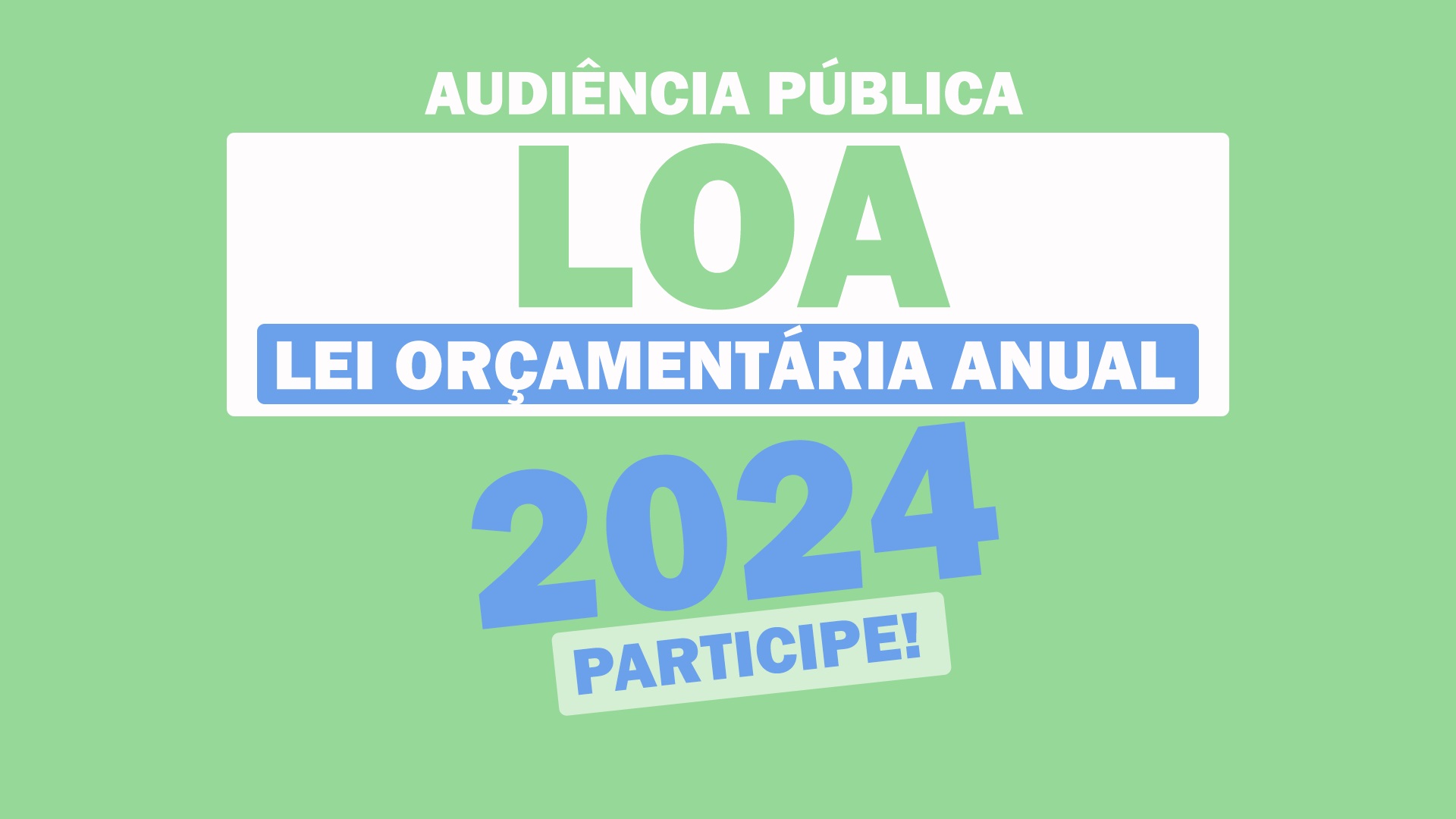 AUDIÊNCIA PÚBLICA SOBRE A LEI ORÇAMENTÁRIA ANUAL (LOA) SERÁ REALIZADA DIA 28