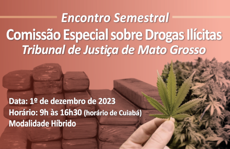 Comissão sobre Drogas Ilícitas do TJMT realiza último encontro de 2023 na próxima sexta