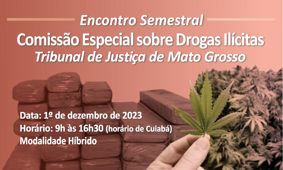 Comissão sobre Drogas Ilícitas do TJMT realiza último encontro de 2023 na próxima sexta