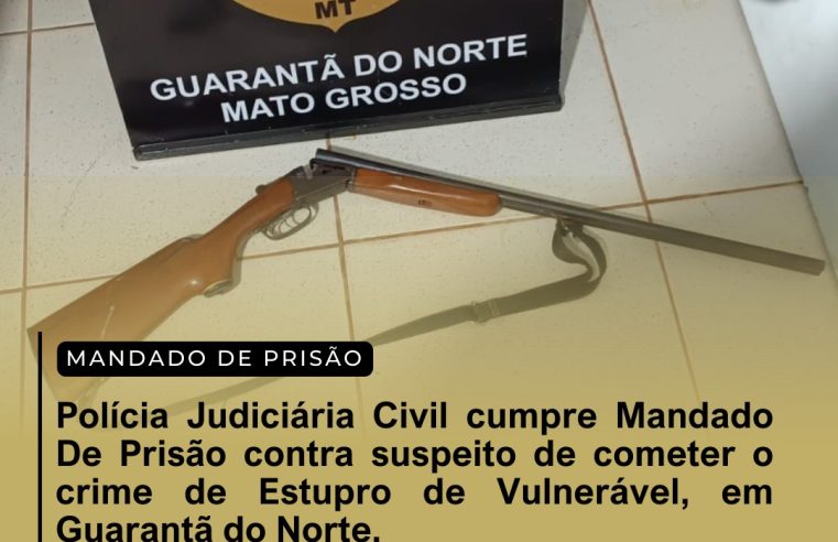 Policia Judiciária Civil cumpre Mandado de Prisão contra suspeito de cometer o crime de Estupro De Vulnerável, em Guarantã do Norte