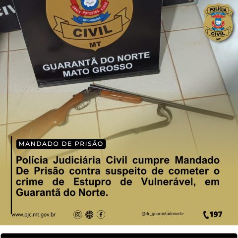 Policia Judiciária Civil cumpre Mandado de Prisão contra suspeito de cometer o crime de Estupro De Vulnerável, em Guarantã do Norte