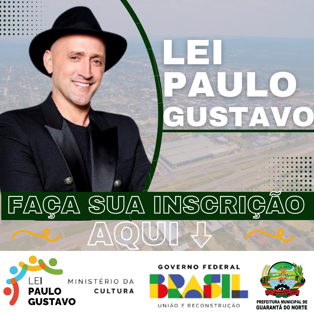 Prefeitura lança Edital da Lei Paulo Gustavo de incentivo à Cultura em Guarantã do norte.